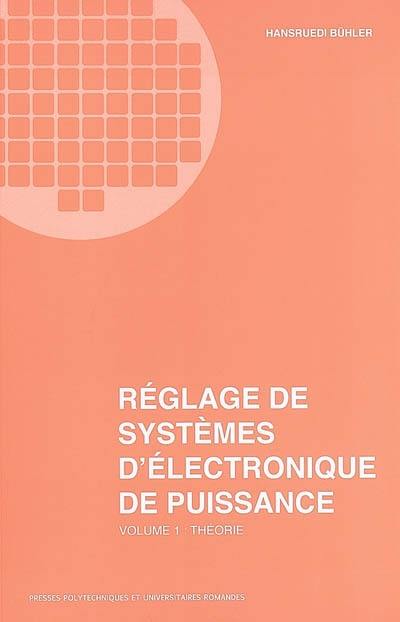 Réglage de systèmes d'électronique de puissance. Vol. 1. Théorie