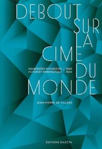 Debout sur la cime du monde : manifestes futuristes, 1909-1924