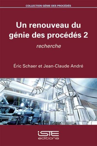 Un renouveau du génie des procédés. Vol. 2. Recherche