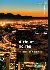 Afriques noires : héritages et mutations