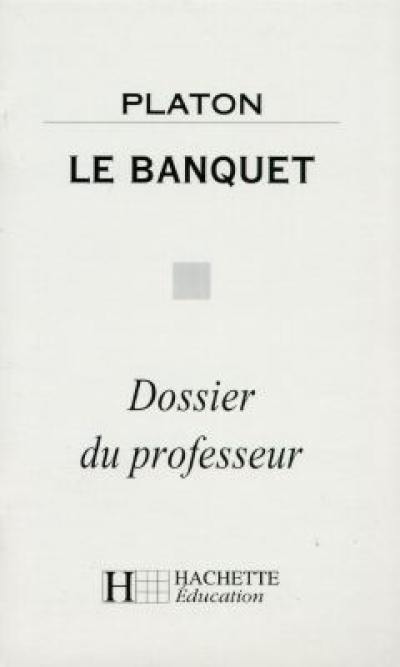 Le banquet, Platon : dossier du professeur