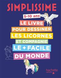 Simplissime 5-10 ans : le livre pour dessiner les licornes et compagnie le + facile du monde