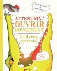 Attention ! ouvrir doucement : ce livre a des dents !