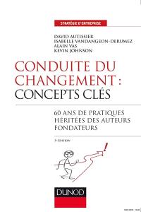 Conduite du changement : concepts clés : 60 ans de pratiques héritées des auteurs fondateurs