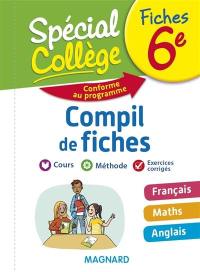 Compil de fiches 6e : français, maths, anglais : conforme au programme