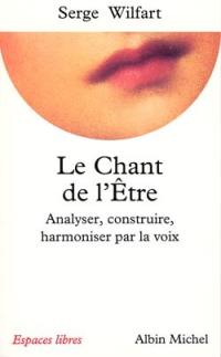 Le chant de l'être : analyser, construire, harmoniser par la voix