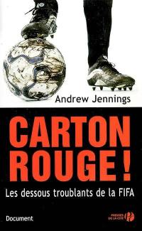 Carton rouge ! : les dessous troublants de la FIFA