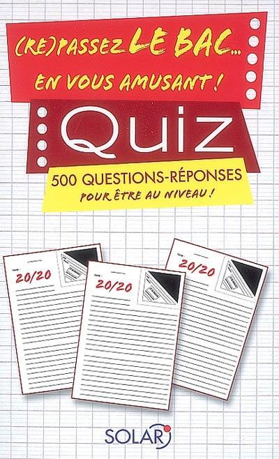 Quiz : (re)passez le bac... en vous amusant ! : 500 questions-réponses pour être au niveau !