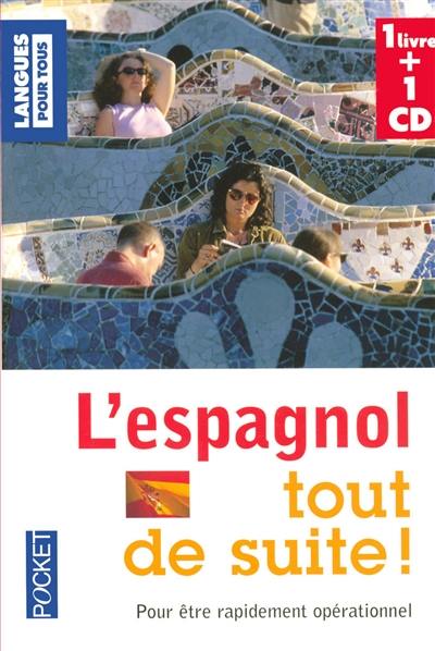 L'espagnol tout de suite ! : pour être rapidement opérationnel