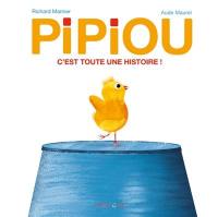 Pipiou. C'est toute une histoire !