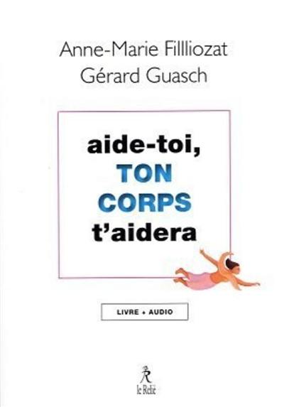 Aide-toi, ton corps t'aidera : livre + audio