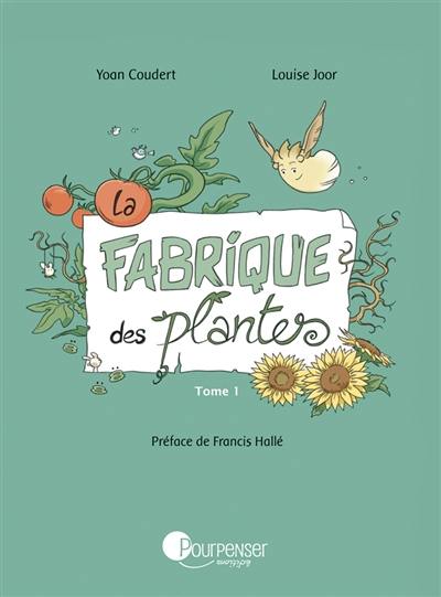 La fabrique des plantes. Vol. 1. Un jardin presque ordinaire