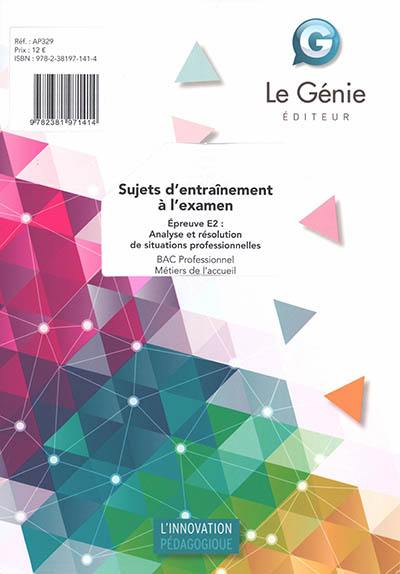 Bac professionnel métiers de l'accueil : sujets d'entraînement à l'examen : épreuve E2, analyse et résolution de situations professionnelles