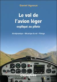 Le vol de l'avion léger expliqué au pilote : aérodynamique, mécanique du vol, pilotage