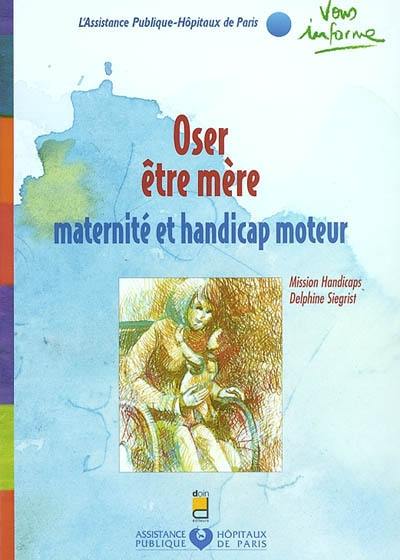 Oser être mère : maternité et handicap moteur