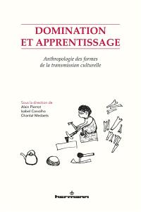 Domination et apprentissage : anthropologie des formes de la transmission culturelle