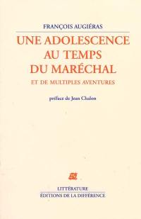 Une adolescence au temps du Maréchal : et de multiples aventures