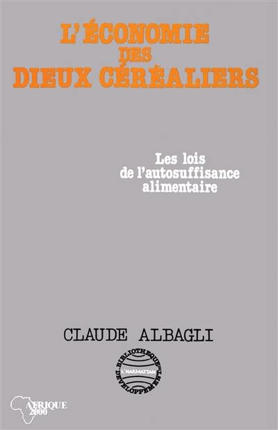 L'Economie des dieux céréaliers : les lois de l'autosuffisance alimentaire