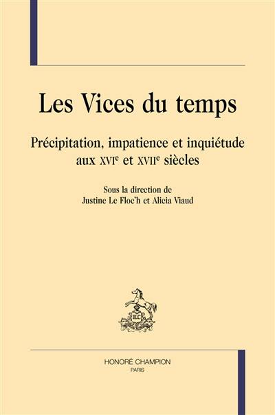 Les vices du temps : précipitation, impatience et inquiétude aux XVIe et XVIIe siècles