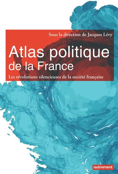 Atlas politique de la France : les révolutions silencieuses de la société française