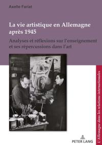 La vie artistique en Allemagne après 1945 : analyses et réflexions sur l'enseignement et ses répercussions dans l'art