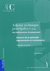 Adjoint technique principal de 2e classe des établissements d'enseignement : épreuve de la spécialité agencements et revêtements : préparation au concours