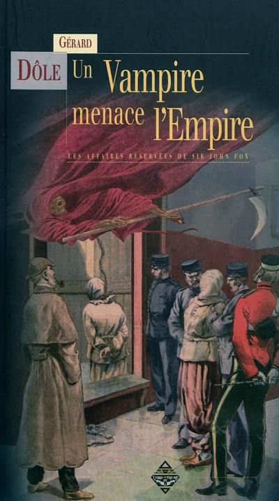 Les affaires réservées de sir John Fox. Un vampire menace l'Empire