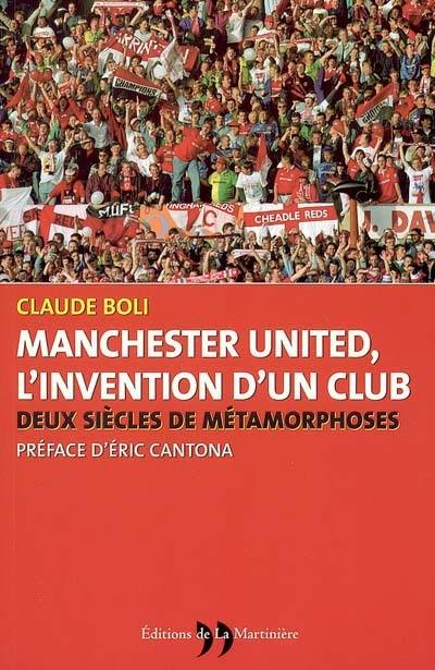 Manchester United, l'invention d'un club : deux siècles de métamorphoses