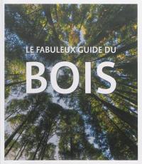 Le fabuleux guide du bois