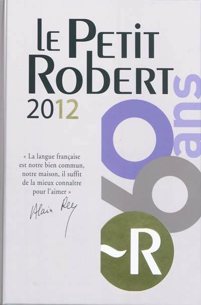 Le Petit Robert 2012 : dictionnaire alphabétique et analogique de la langue française