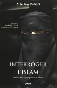 Interroger l'islam : éléments pour le dialogue islamo-chrétien