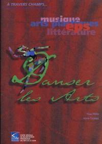 Danser les arts : EPS : musique, arts plastiques, littérature