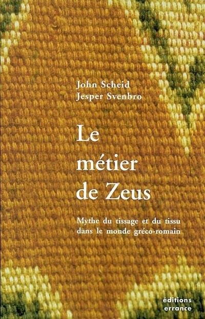 Le métier de Zeus : mythe du tissage et du tissu dans le monde gréco-romain