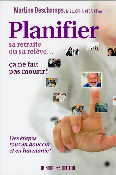 Planifier sa retraite ou sa relève... ça ne fait pas mourir ! : des étapes tout en douceur et en harmonie !