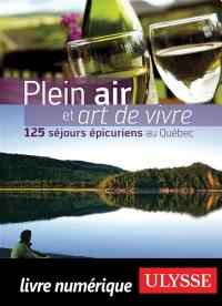 Plein air et art de vivre : 125 séjours épicuriens au Québec