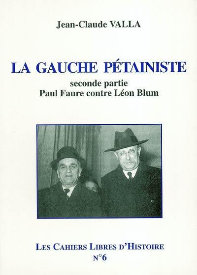 Les cahiers libres d'histoire. Vol. 6-2. La gauche pétainiste : seconde partie, Paul Faure contre Léon Blum