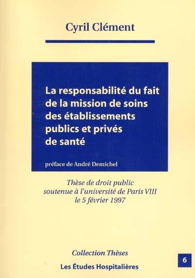 La responsabilité du fait de la mission de soins des établissements publics et privés de santé