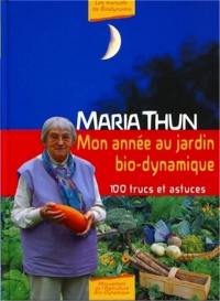 Mon année au jardin bio-dynamique : 100 trucs et astuces à l'usage des jardiniers amateurs