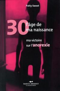 30 ans, l'âge de ma naissance : ma victoire sur l'anorexie