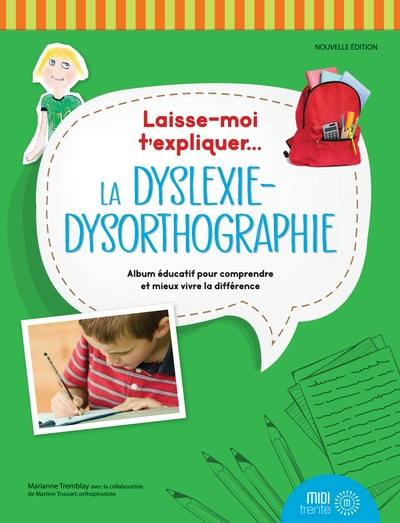 Laisse-moi t'expliquer... La dyslexie-dysorthographie : album éducatif pour comprendre et mieux vivre la différence