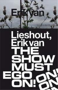 Erik van Lieshout. The Show Must Ego On