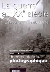 Documentation photographique (La), n° 8041. La guerre au XXe siècle : 1re partie, l'expérience combattante