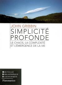 Simplicité profonde : le chaos, la complexité et l'émergence de la vie