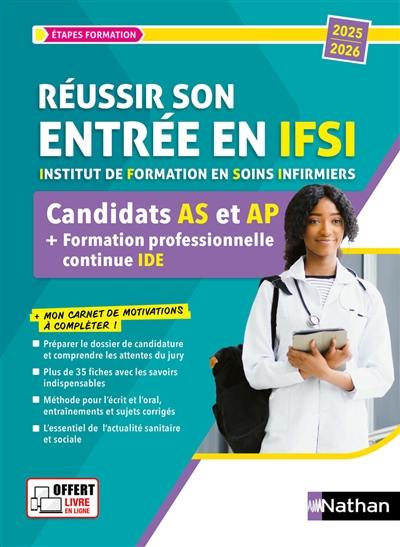 Réussir son entrée en IFSI, Institut de formation en soins infirmiers : candidats AS et AP + formation professionnelle continue IDE : 2025-2026