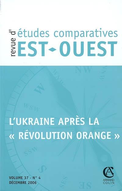 Revue d'études comparatives Est-Ouest, n° 4 (2006). L'Ukraine après la révolution orange