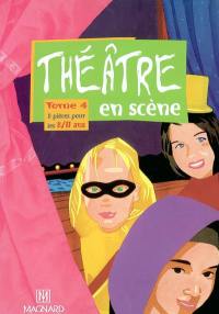 Théâtre en scène. Vol. 4. 8 pièces pour les 8/11 ans