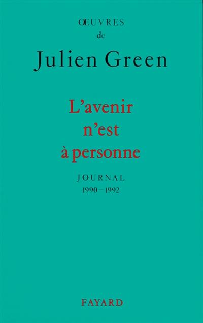 Oeuvres de Julien Green. Journal. Vol. 15. L'avenir n'est à personne : 1990-1992