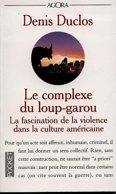 Le complexe du loup-garou : la fascination de la violence dans la culture américaine