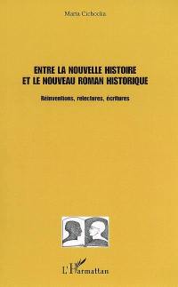 Entre la nouvelle histoire et le nouveau roman historique : réinventions, relectures, écritures