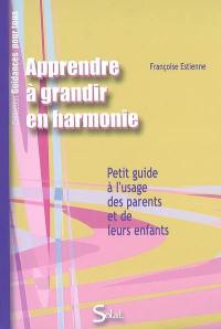 Apprendre à grandir en harmonie, avec soi et les autres : petit guide à l'usage des parents et de leurs enfants